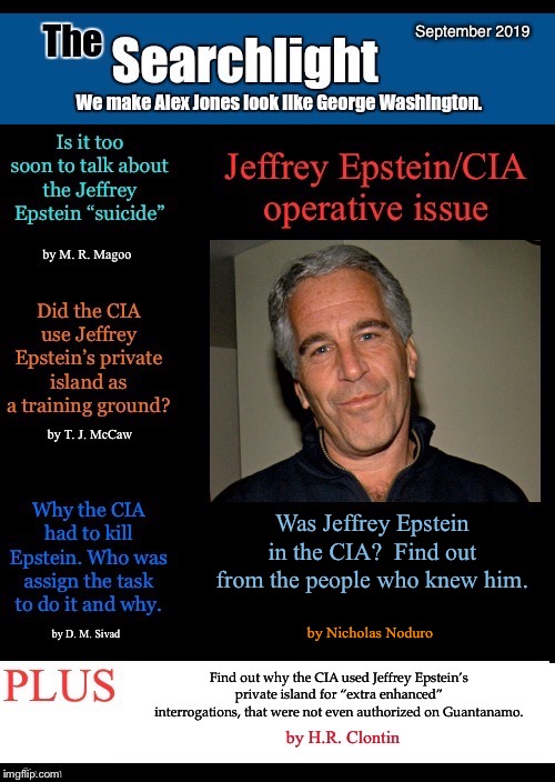 Was Jeffrey Epstein in the CIA?  Find out from the people who knew him. by Nicholas Noduro | image tagged in searchlight,jeffrey epstein,cia | made w/ Imgflip meme maker