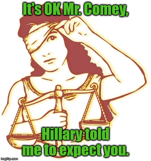 Dem Justice | It's OK Mr. Comey, Hillary told me to expect you. | image tagged in not so blind,fbi director james comey,hillary clinton | made w/ Imgflip meme maker