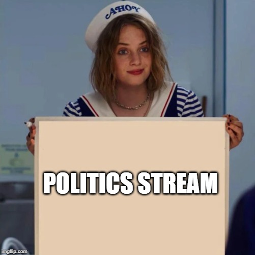 Robin Stranger Things Meme | POLITICS STREAM | image tagged in robin stranger things meme | made w/ Imgflip meme maker