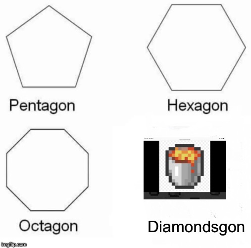 Pentagon Hexagon Octagon | Diamondsgon | image tagged in memes,pentagon hexagon octagon | made w/ Imgflip meme maker