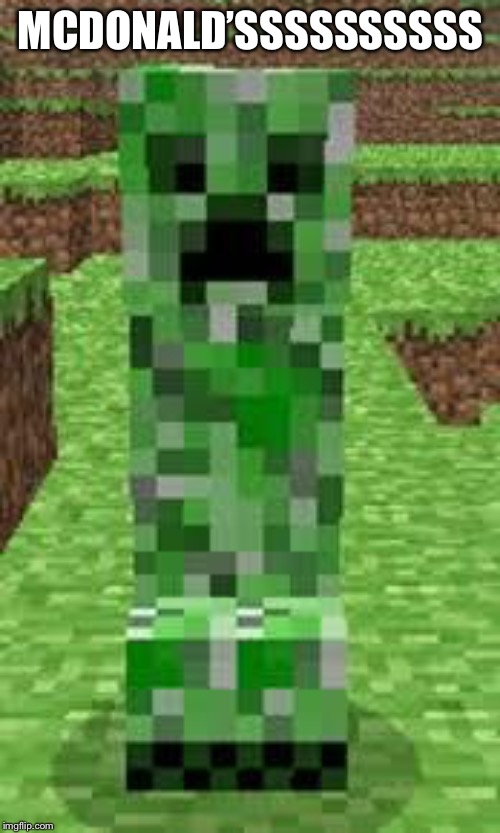 creeper | MCDONALD’SSSSSSSSSS | image tagged in creeper | made w/ Imgflip meme maker