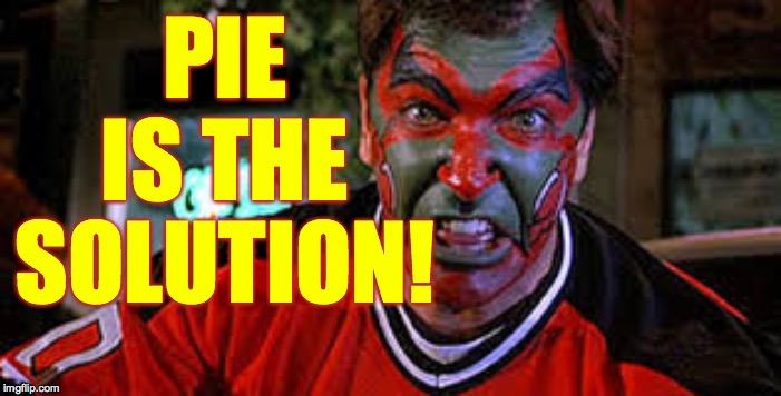 PIE IS THE SOLUTION! | made w/ Imgflip meme maker