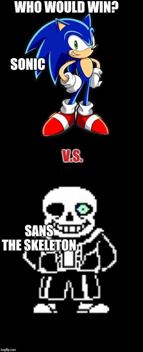 Characters battle #1 | WHO WOULD WIN? SONIC; V.S. SANS THE SKELETON | image tagged in memes,youre too slow sonic,sans the skeleton | made w/ Imgflip meme maker