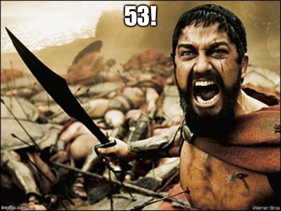 Spartan Leonidas | 53! | image tagged in spartan leonidas | made w/ Imgflip meme maker