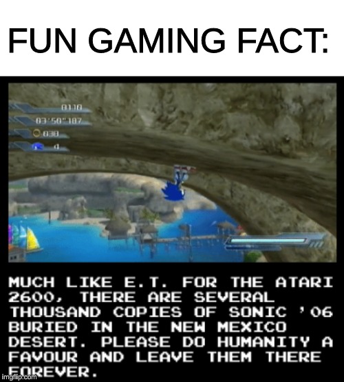 Sonic 06, the only game worse than Fortnite. | FUN GAMING FACT: | image tagged in memes,sonic 06,atari,et | made w/ Imgflip meme maker