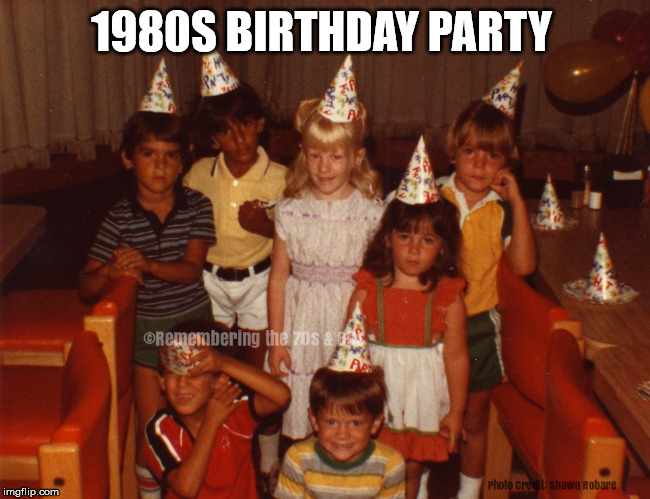 1980s | 1980S BIRTHDAY PARTY | image tagged in 1980s,birthday party,retro,orillia,sonic more music | made w/ Imgflip meme maker