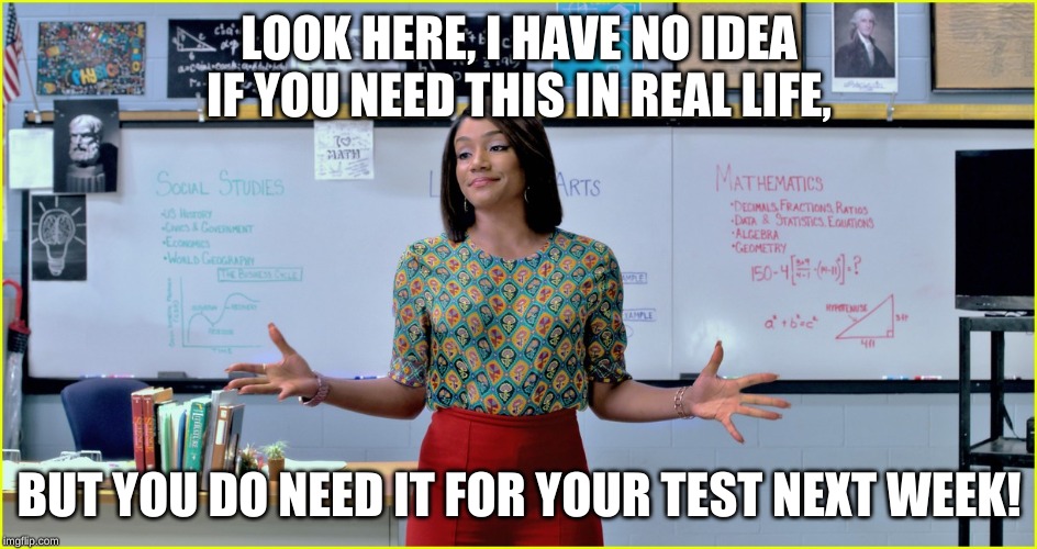 LOOK HERE, I HAVE NO IDEA IF YOU NEED THIS IN REAL LIFE, BUT YOU DO NEED IT FOR YOUR TEST NEXT WEEK! | image tagged in back to school,teacher | made w/ Imgflip meme maker