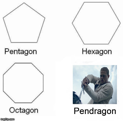 Pentagon Hexagon Octagon Meme | Pendragon | image tagged in memes,pentagon hexagon octagon | made w/ Imgflip meme maker