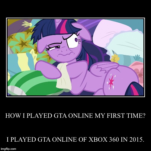 My first gta online gaming in 2015 | image tagged in funny,demotivationals,mlp fim,twilight sparkle,gta online | made w/ Imgflip demotivational maker