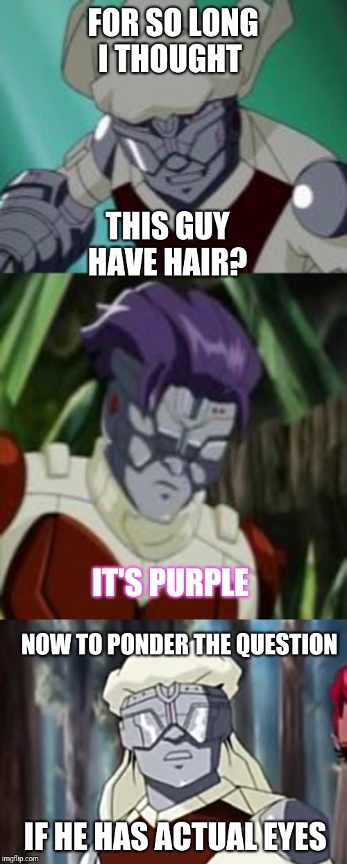 WHEN ARE THEY GOiN TO SHOW IF HE EVEN HAS EYES!? | FOR SO LONG I THOUGHT; THIS GUY HAVE HAIR? IT'S PURPLE; NOW TO PONDER THE QUESTION; IF HE HAS ACTUAL EYES | image tagged in question,answer,wtf | made w/ Imgflip meme maker