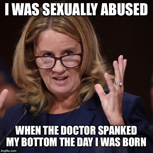 I WAS SEXUALLY ABUSED WHEN THE DOCTOR SPANKED MY BOTTOM THE DAY I WAS BORN | made w/ Imgflip meme maker