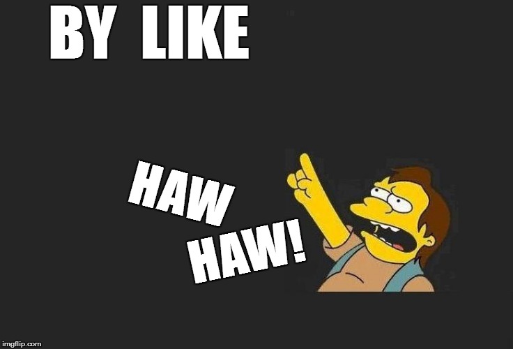 HAW HAW! BY  LIKE | made w/ Imgflip meme maker