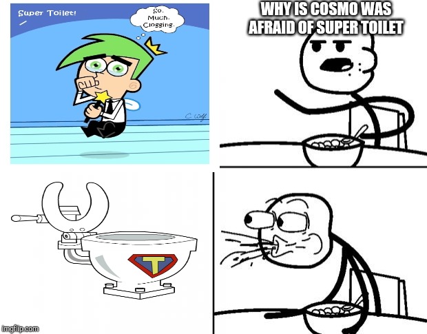 WHY IS COSMO WAS AFRAID OF SUPER TOILET | image tagged in the fairly oddparents,super toilet | made w/ Imgflip meme maker