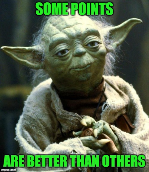 Star Wars Yoda Meme | SOME POINTS ARE BETTER THAN OTHERS | image tagged in memes,star wars yoda | made w/ Imgflip meme maker
