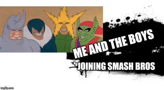 ME AND THE BOYS; JOINING SMASH BROS | image tagged in me and the boys,super smash bros splash card,smash bros,memes | made w/ Imgflip meme maker