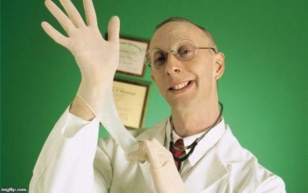 proctology exam | image tagged in proctology exam | made w/ Imgflip meme maker