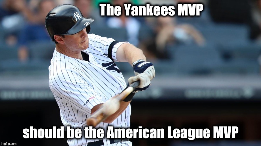 They'll give to Trout again , but D.J. deserves it | The Yankees MVP; should be the American League MVP | image tagged in baseball,yankees,the best,new york,bias | made w/ Imgflip meme maker