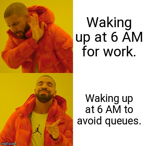 Drake Hotline Bling Meme | Waking up at 6 AM for work. Waking up at 6 AM to avoid queues. | image tagged in memes,drake hotline bling | made w/ Imgflip meme maker