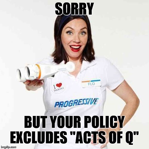 Flo Progressive | SORRY BUT YOUR POLICY EXCLUDES "ACTS OF Q" | image tagged in flo progressive | made w/ Imgflip meme maker