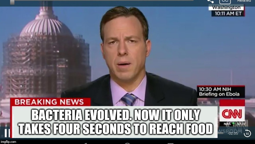 cnn breaking news template | BACTERIA EVOLVED. NOW IT ONLY TAKES FOUR SECONDS TO REACH FOOD | image tagged in cnn breaking news template | made w/ Imgflip meme maker
