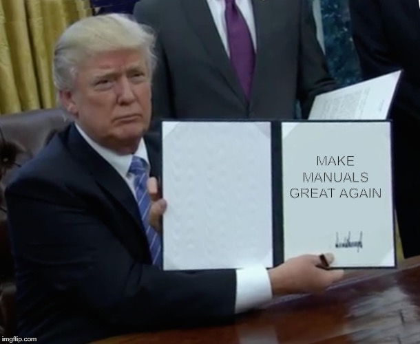 Trump Bill Signing | MAKE MANUALS GREAT AGAIN | image tagged in memes,trump bill signing | made w/ Imgflip meme maker