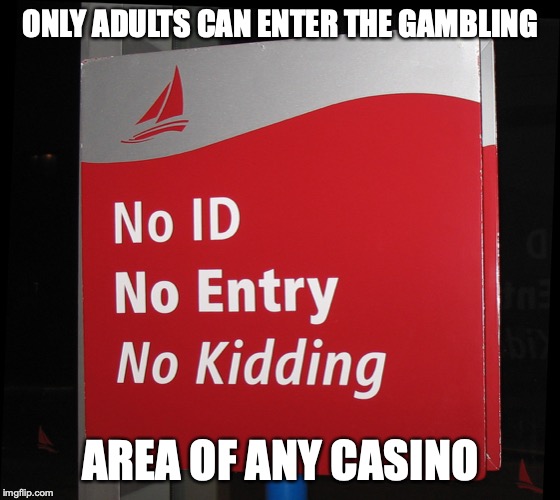 Casino Restrictions | ONLY ADULTS CAN ENTER THE GAMBLING; AREA OF ANY CASINO | image tagged in casino,gambling,memes | made w/ Imgflip meme maker