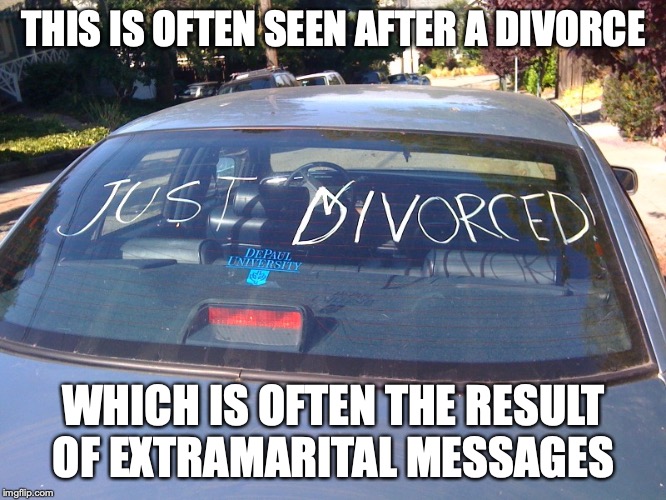 Just Divorced | THIS IS OFTEN SEEN AFTER A DIVORCE; WHICH IS OFTEN THE RESULT OF EXTRAMARITAL MESSAGES | image tagged in just divorced,memes,cars | made w/ Imgflip meme maker
