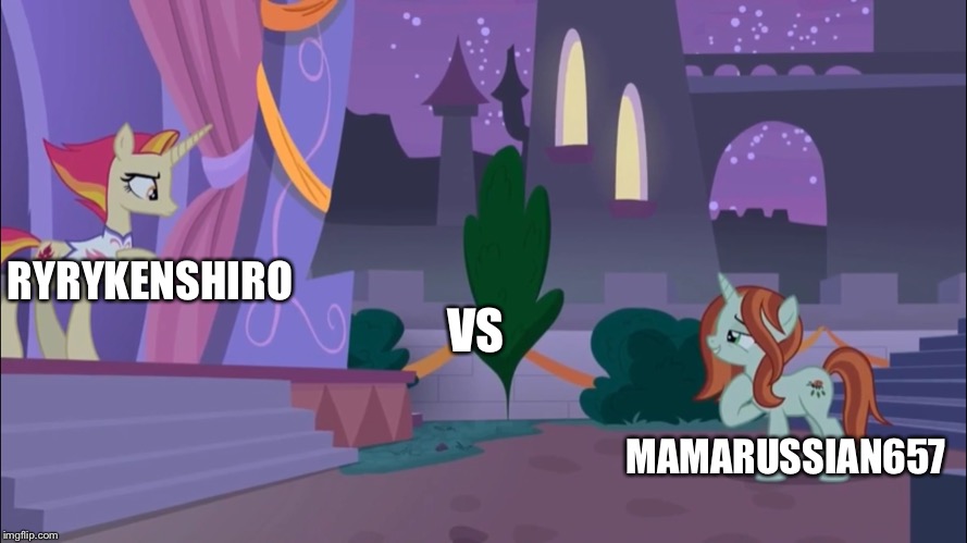 Me vs My cousin Update ver.2 | RYRYKENSHIRO; VS; MAMARUSSIAN657 | image tagged in mlp fim,my little pony | made w/ Imgflip meme maker