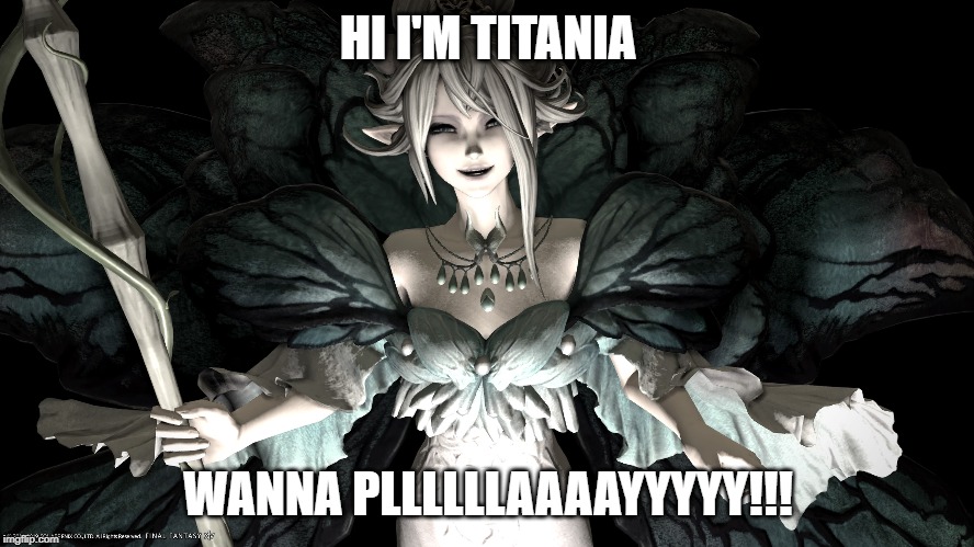 HI I'M TITANIA; WANNA PLLLLLLAAAAYYYYY!!! | made w/ Imgflip meme maker