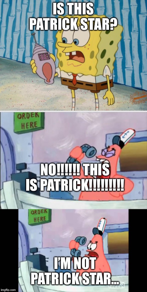 IS THIS PATRICK STAR? NO!!!!!! THIS IS PATRICK!!!!!!!!! I’M NOT PATRICK STAR... | image tagged in no this is patrick | made w/ Imgflip meme maker