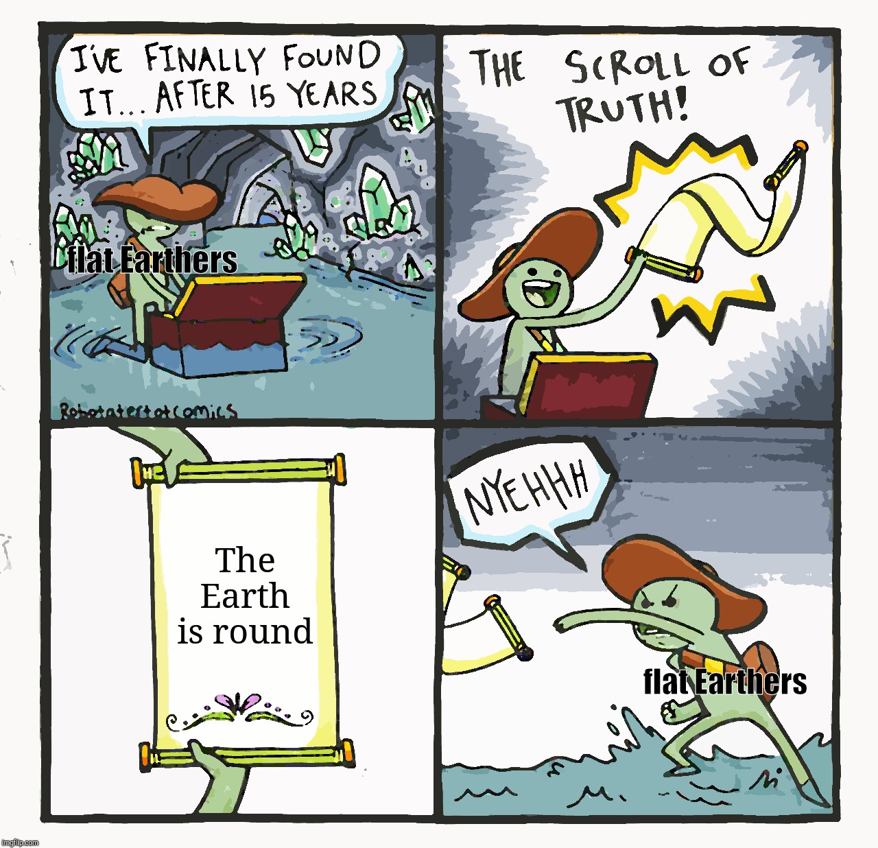 The Scroll Of Truth Meme | flat Earthers; The Earth is round; flat Earthers | image tagged in memes,the scroll of truth | made w/ Imgflip meme maker