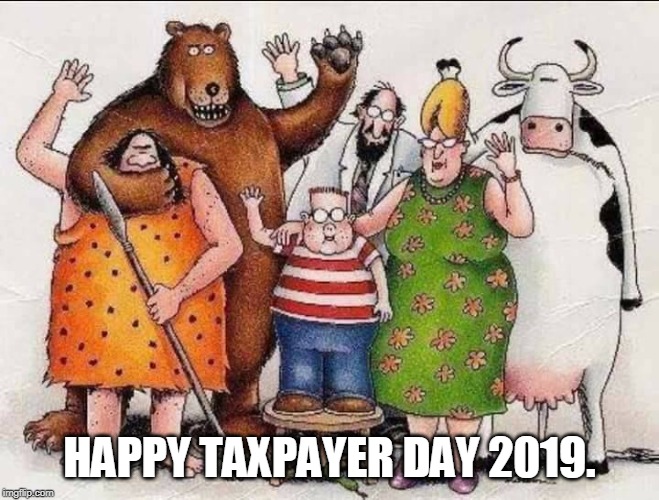 HAPPY TAXPAYER DAY 2019. | made w/ Imgflip meme maker