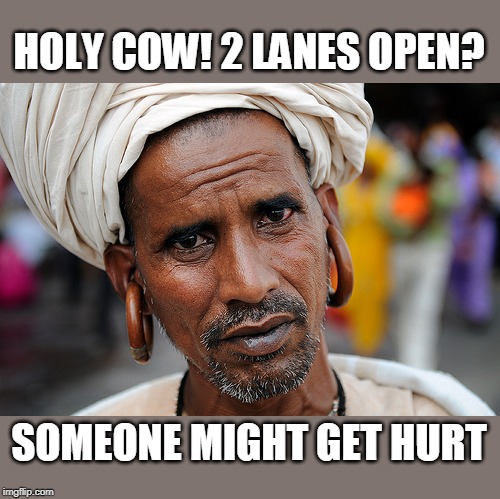 HOLY COW! 2 LANES OPEN? SOMEONE MIGHT GET HURT | made w/ Imgflip meme maker