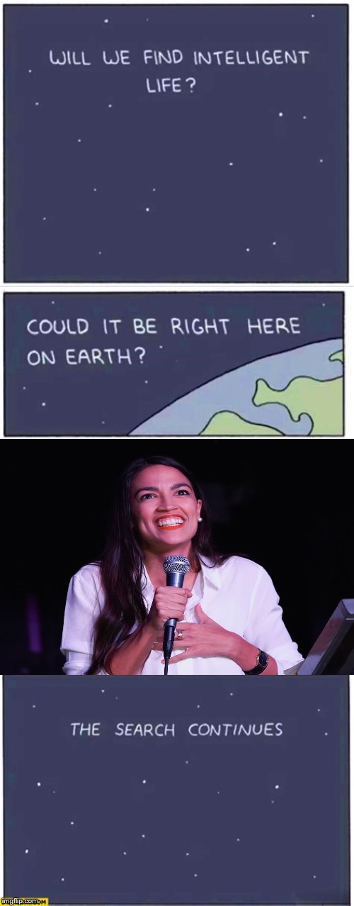 Sounds like they've wasted their time | image tagged in alexandria ocasio-cortez,stupid liberals | made w/ Imgflip meme maker