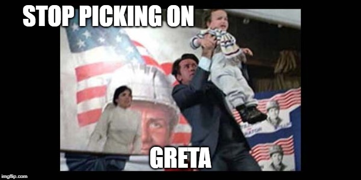 STOP PICKING ON; GRETA | image tagged in climate change | made w/ Imgflip meme maker