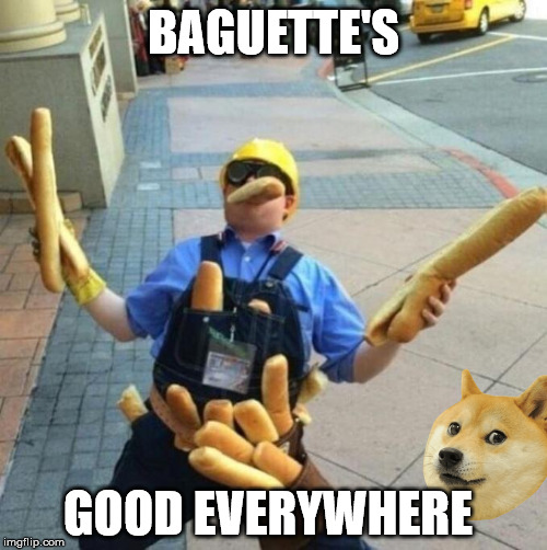 Baguettes | BAGUETTE'S; GOOD EVERYWHERE | image tagged in baguettes | made w/ Imgflip meme maker