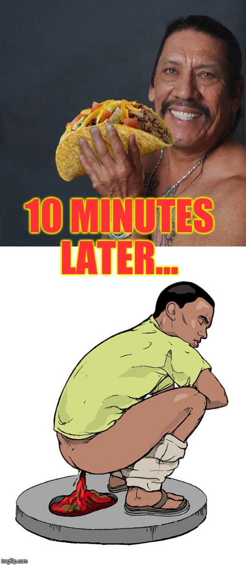 10 MINUTES LATER... | image tagged in taco tuesday | made w/ Imgflip meme maker