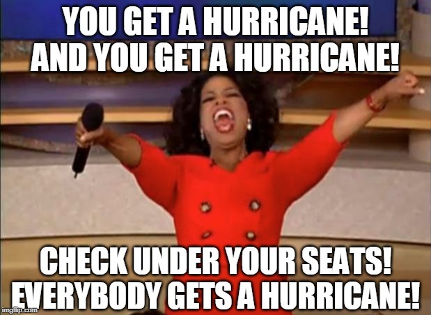 Oprah Hurricane | image tagged in oprah you get a,hurricane,funny memes,hurricane dorian,funny | made w/ Imgflip meme maker