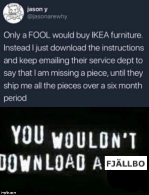 furniture piracy, it's a crime | image tagged in memes,piracy,you wouldn't download a car,ikea,furniture | made w/ Imgflip meme maker