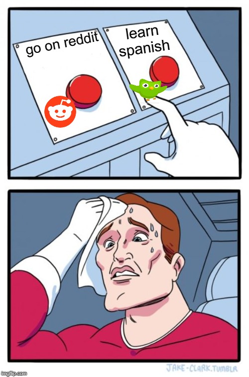 Two Buttons | learn spanish; go on reddit | image tagged in memes,two buttons | made w/ Imgflip meme maker