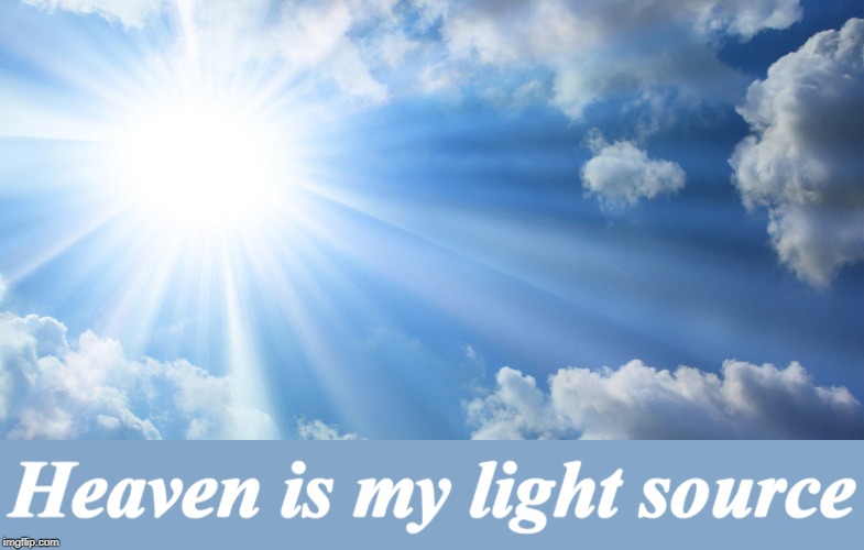 Heaven is my light source | made w/ Imgflip meme maker