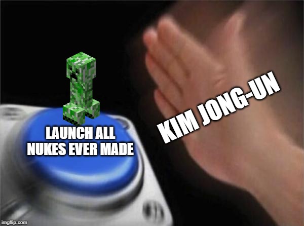 Blank Nut Button | KIM JONG-UN; LAUNCH ALL NUKES EVER MADE | image tagged in memes,blank nut button | made w/ Imgflip meme maker