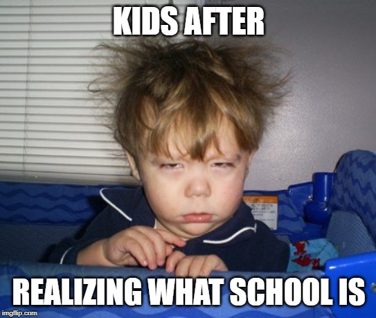 Monday Mornings | KIDS AFTER; REALIZING WHAT SCHOOL IS | image tagged in monday mornings | made w/ Imgflip meme maker