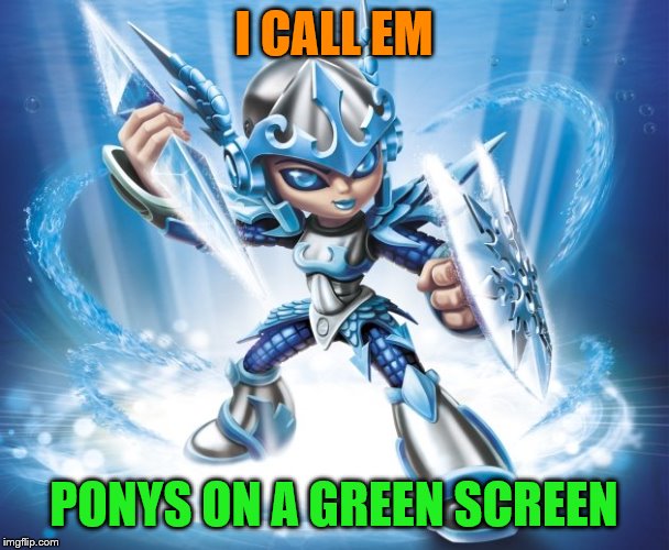 I CALL EM PONYS ON A GREEN SCREEN | made w/ Imgflip meme maker