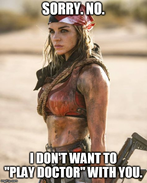 SORRY. NO. I DON'T WANT TO "PLAY DOCTOR" WITH YOU. | made w/ Imgflip meme maker