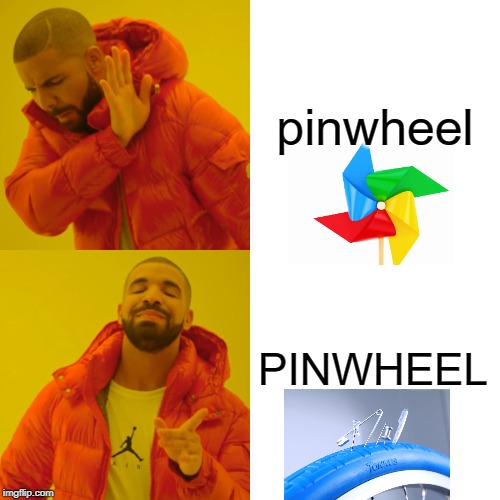 Drake Hotline Bling Meme | pinwheel; PINWHEEL | image tagged in memes,drake hotline bling | made w/ Imgflip meme maker