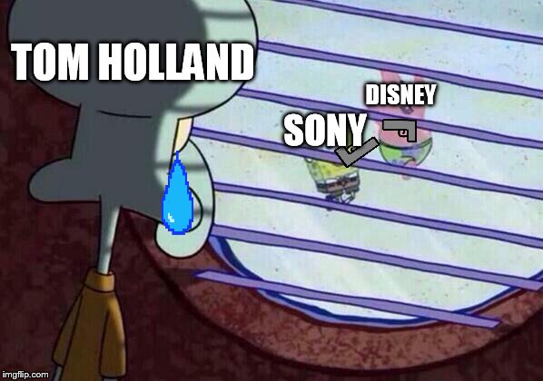 We will miss him ) = | TOM HOLLAND; DISNEY; SONY | image tagged in squidward window | made w/ Imgflip meme maker