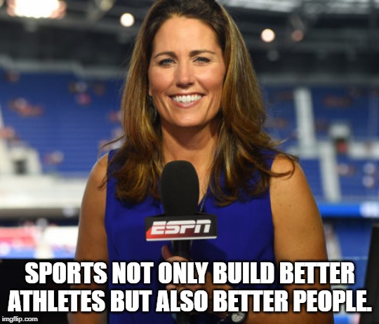 Julie Foudy | SPORTS NOT ONLY BUILD BETTER ATHLETES BUT ALSO BETTER PEOPLE. | image tagged in quotes | made w/ Imgflip meme maker