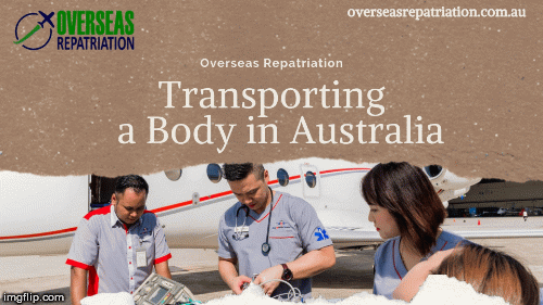 Transporting a Body in Australia | image tagged in gifs,overseas repatriation services | made w/ Imgflip images-to-gif maker