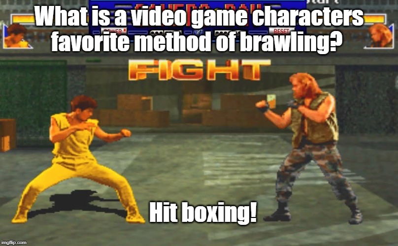 Hit boxing! | What is a video game characters favorite method of brawling? Hit boxing! | image tagged in gaming | made w/ Imgflip meme maker